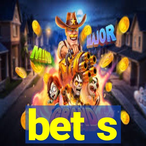 bet s